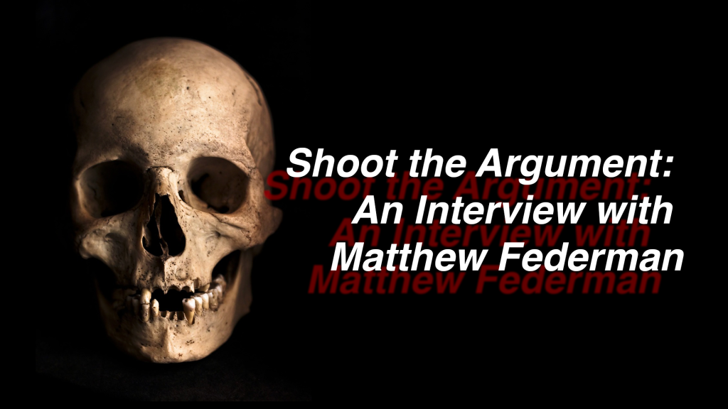 Shoot the Argument: An Interview with Matthew Federman